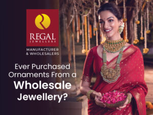Wholesale Jewellers for Gold Purchases—Best Rates and wide collections at Regal Jewellers